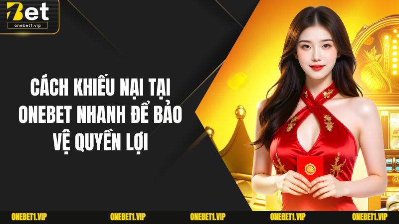Cách Khiếu Nại Tại Onebet