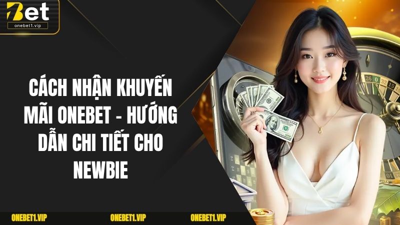 Cách Nhận Khuyến Mãi ONEBET