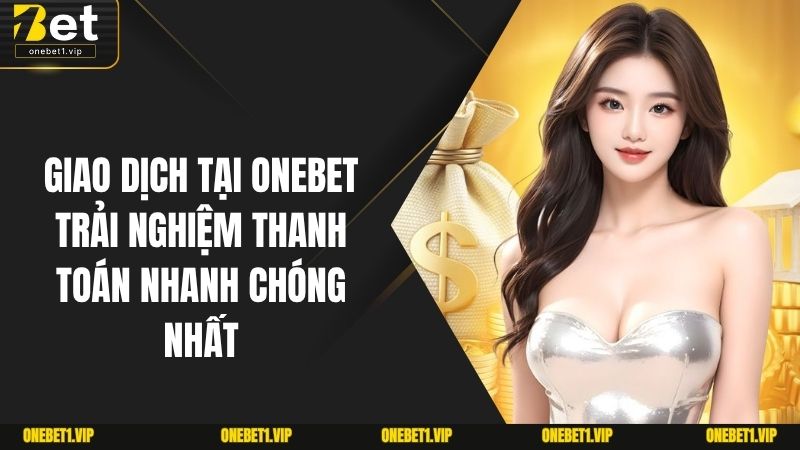 Giao Dịch Tại ONEBET