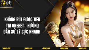 Không Rút Được Tiền Tại Onebet