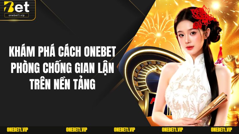 Onebet Phòng Chống Gian Lận