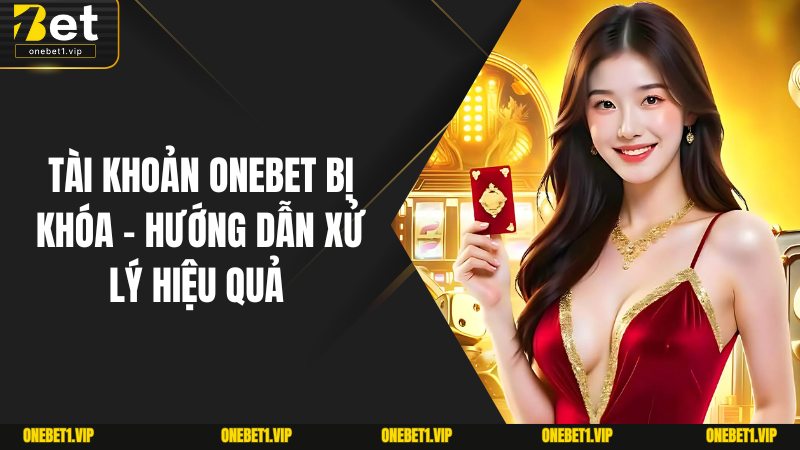Tài Khoản Onebet Bị Khóa