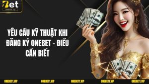 Yêu Cầu Kỹ Thuật Khi Đăng Ký ONEBET